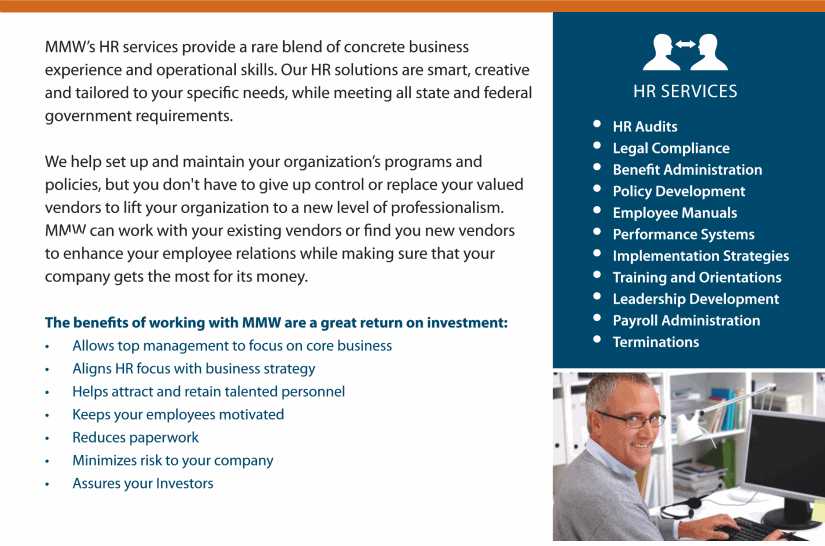 HR Services provide a rare blend of concrete business experience and operational skills.  They include HR Audits, Legal Compliance, Benefit Administration, Policy Development, Employee Manuals and more.
