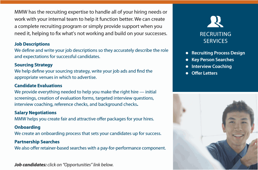 MMW has the recruiting expertise to handle all of your hiring needs or work with your internal team to help it function better. 
