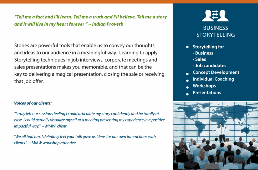 Stories are the powerful tools that enable us to convey our thoughts and ideas in a meaningful way. Learn to use storytelling techniques in interviews, meetings, and presentations.  They can be the key to closing the sale or receiving a job offer. 